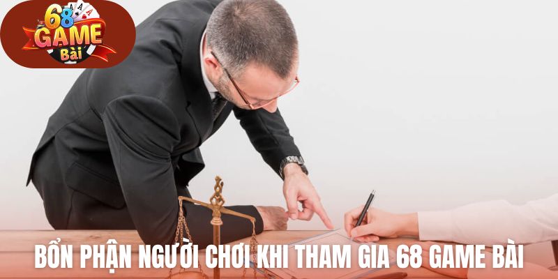 Bổn phận người chơi khi tham gia 68 Game Bài