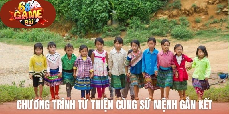 Chương trình từ thiện 68 Game Bài cùng sự mệnh gắn kết