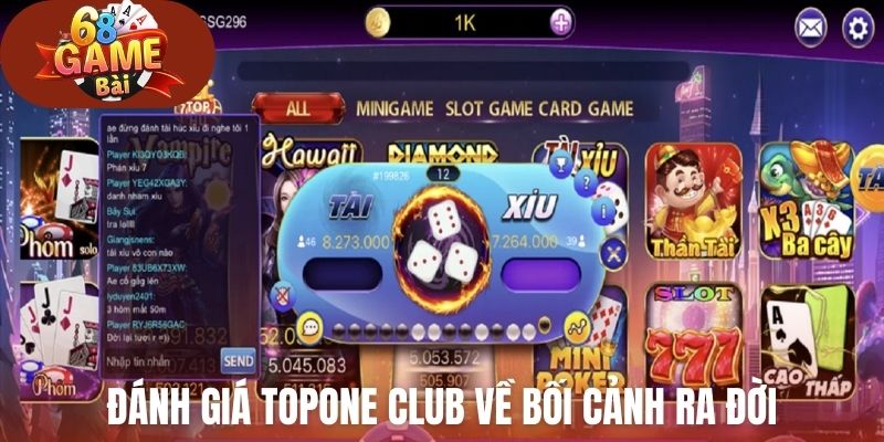 Đánh giá Topone Club về bối cảnh ra đời và hoạt động