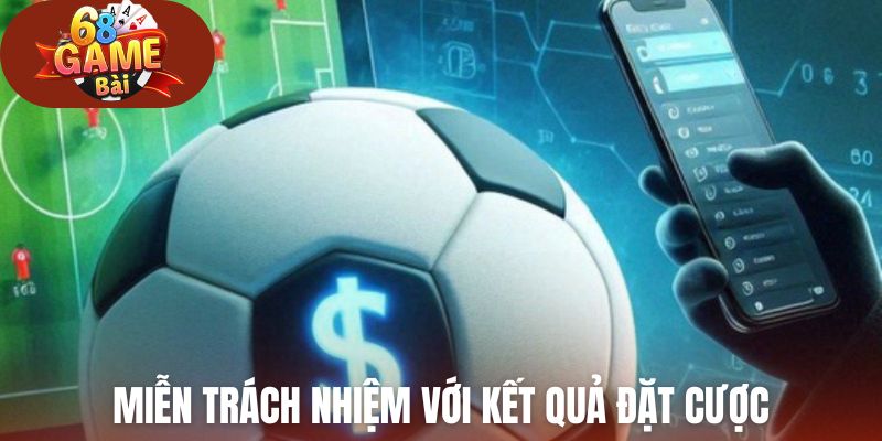 Miễn trách nhiệm với kết quả đặt cược