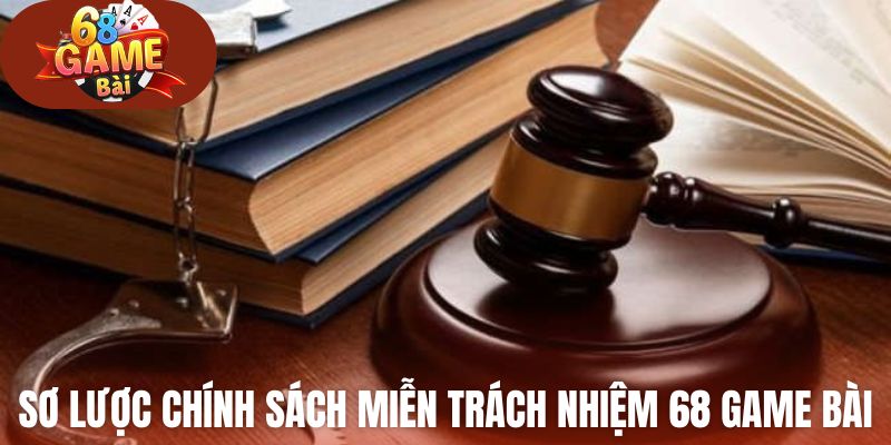 Sơ lược chính sách miễn trách nhiệm 68 Game Bài