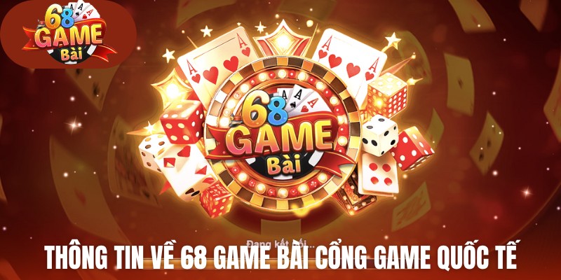 Thông tin về 68 game bài cổng game quốc tế